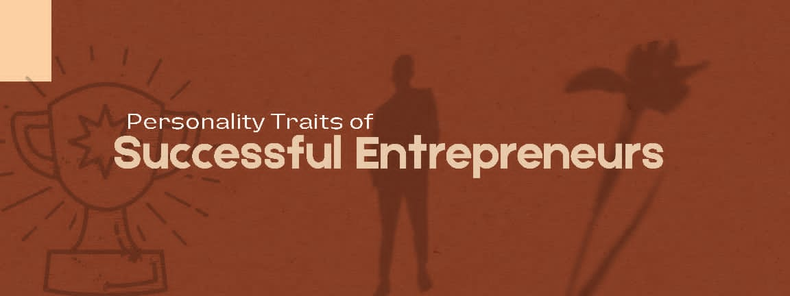 Personality Traits of Successful Entrepreneurs Personality Traits of Successful Entrepreneurs